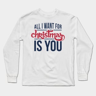 All I want for Christmas is you Long Sleeve T-Shirt